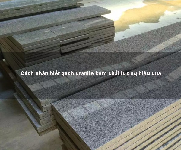 Cách nhận biết gạch granite kém chất lượng hiệu quả